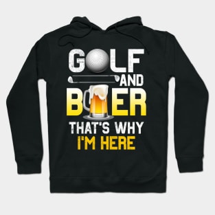 Golf and Beer that's Why I'm Here T Shirt Sports Golfing Golf Funny Hoodie